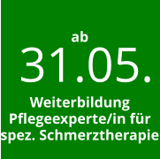 31.05. ab    Weiterbildung Pflegeexperte/in für  spez. Schmerztherapie